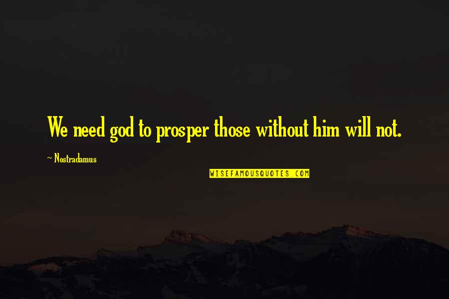 Guy And Girl Conversation Quotes By Nostradamus: We need god to prosper those without him