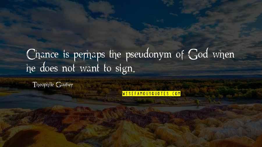 Guy And Girl Conversation Quotes By Theophile Gautier: Chance is perhaps the pseudonym of God when