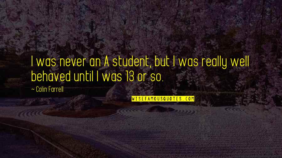 Guy And Girl Friendship Quotes By Colin Farrell: I was never an A student, but I