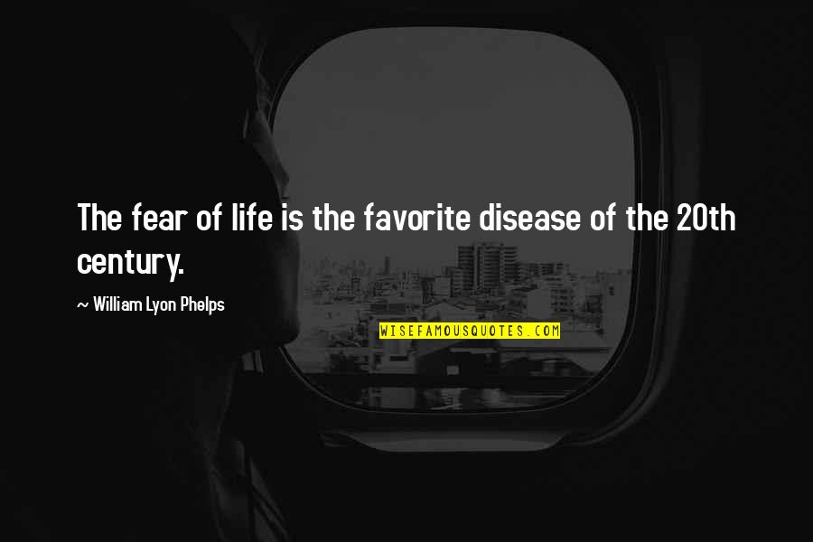 Guy Apron Quotes By William Lyon Phelps: The fear of life is the favorite disease