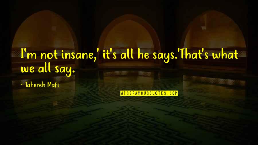 Guy Best Friend Birthday Quotes By Tahereh Mafi: I'm not insane,' it's all he says.'That's what