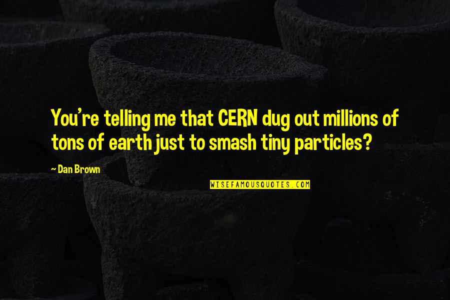 Guy Best Friend Problem Quotes By Dan Brown: You're telling me that CERN dug out millions