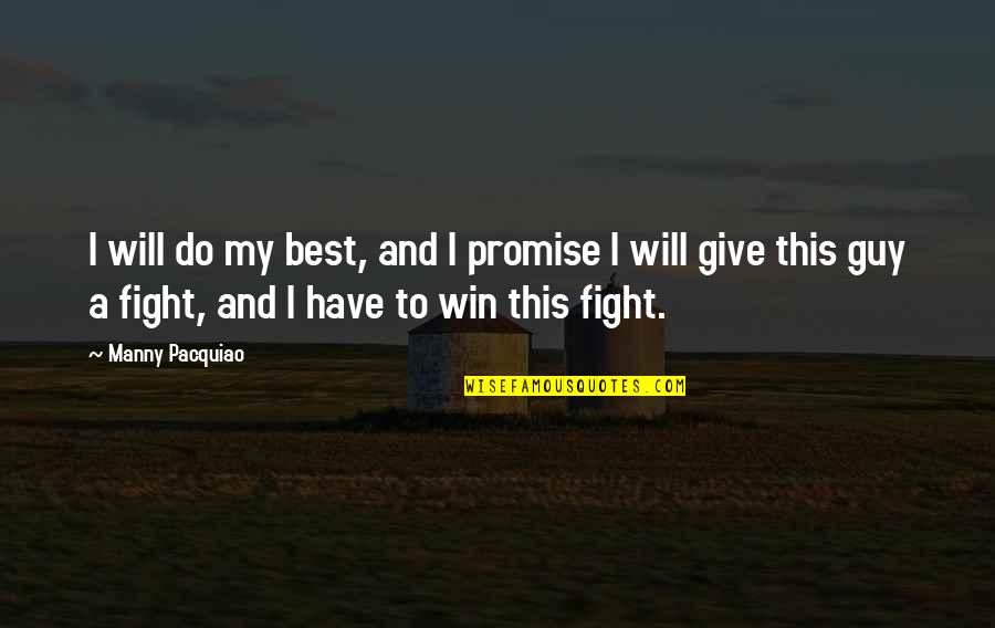 Guy Best Quotes By Manny Pacquiao: I will do my best, and I promise Guy Best Quotes By Manny Pacquiao: I will do my best, and I promise