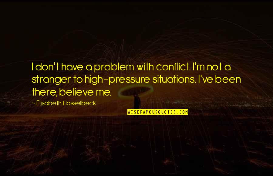 Guy Cheerleaders Quotes By Elisabeth Hasselbeck: I don't have a problem with conflict. I'm