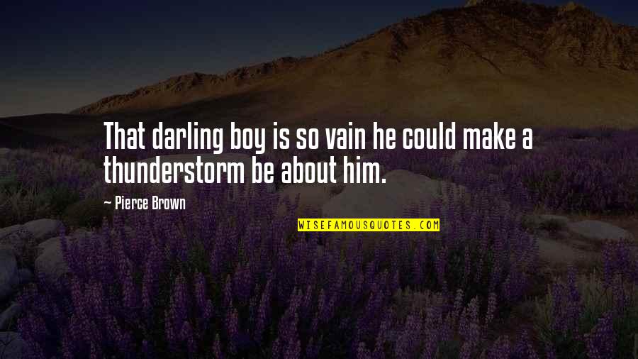 Guy Corneau Quotes By Pierce Brown: That darling boy is so vain he could