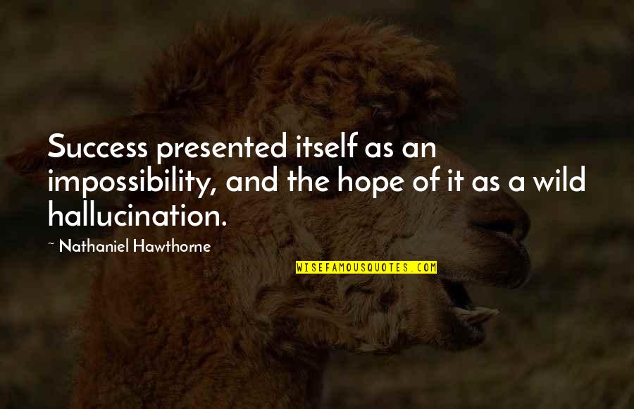 Guy Debord Derive Quotes By Nathaniel Hawthorne: Success presented itself as an impossibility, and the