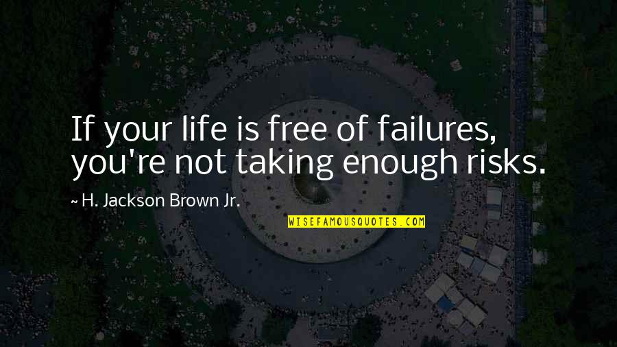 Guy Doesn't Deserve You Quotes By H. Jackson Brown Jr.: If your life is free of failures, you're