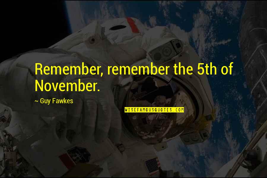 Guy Fawkes Quotes By Guy Fawkes: Remember, remember the 5th of November.