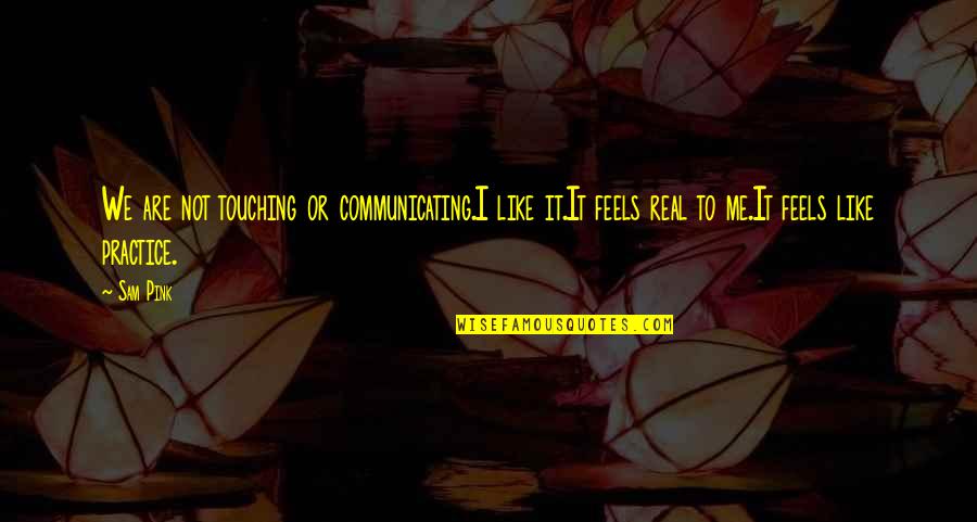 Guy Fieri Flavortown Quotes By Sam Pink: We are not touching or communicating.I like it.It Guy Fieri Flavortown Quotes By Sam Pink: We are not touching or communicating.I like it.It
