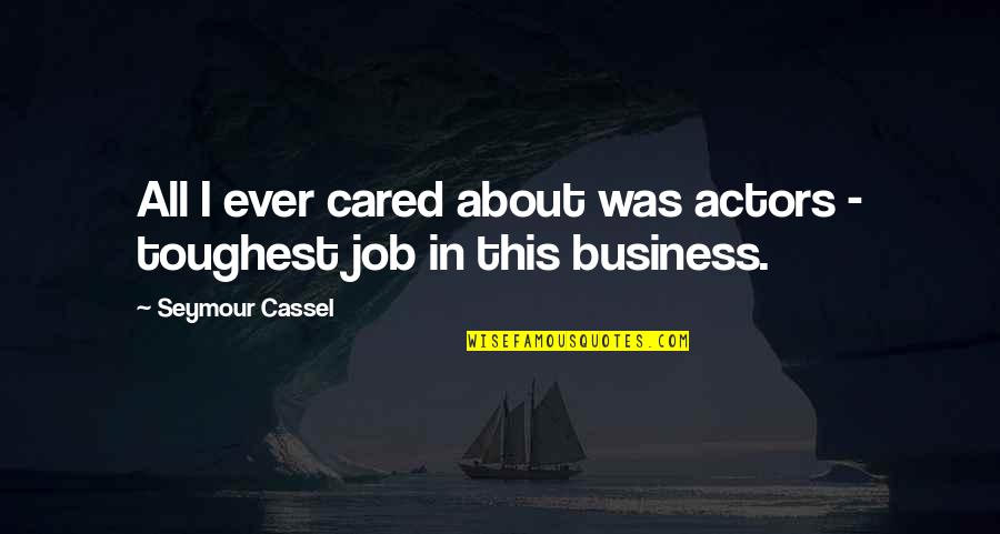 Guy Fieri Flavortown Quotes By Seymour Cassel: All I ever cared about was actors - Guy Fieri Flavortown Quotes By Seymour Cassel: All I ever cared about was actors -