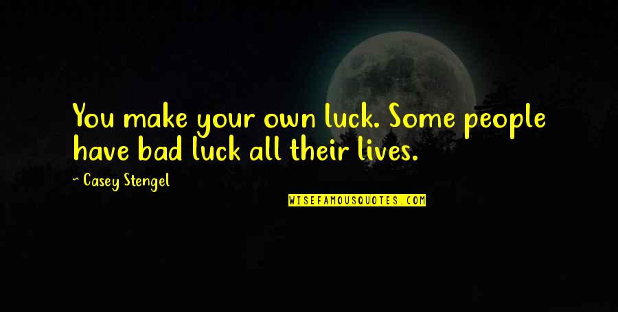 Guy Fieri Food Quotes By Casey Stengel: You make your own luck. Some people have
