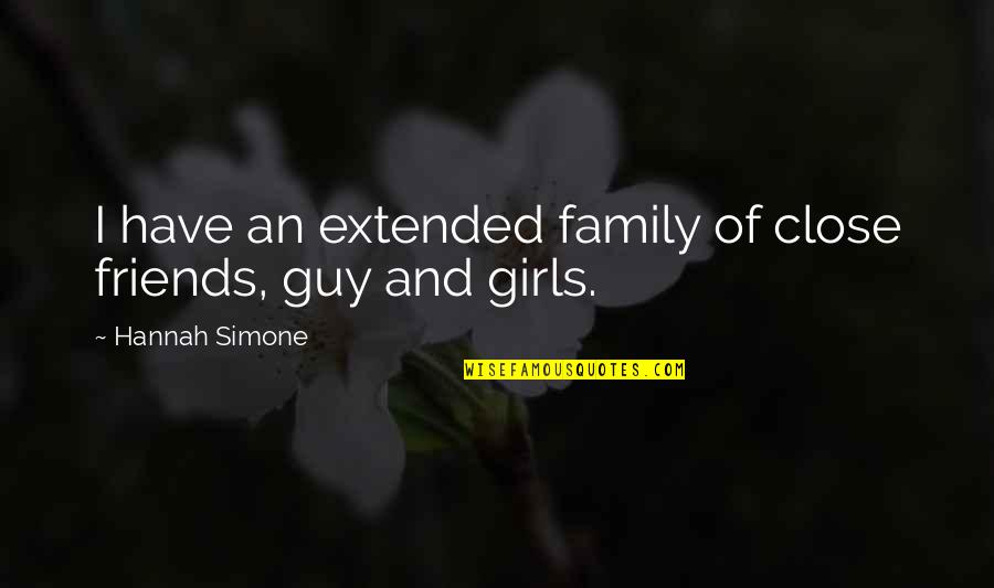 Guy Friends Quotes By Hannah Simone: I have an extended family of close friends,