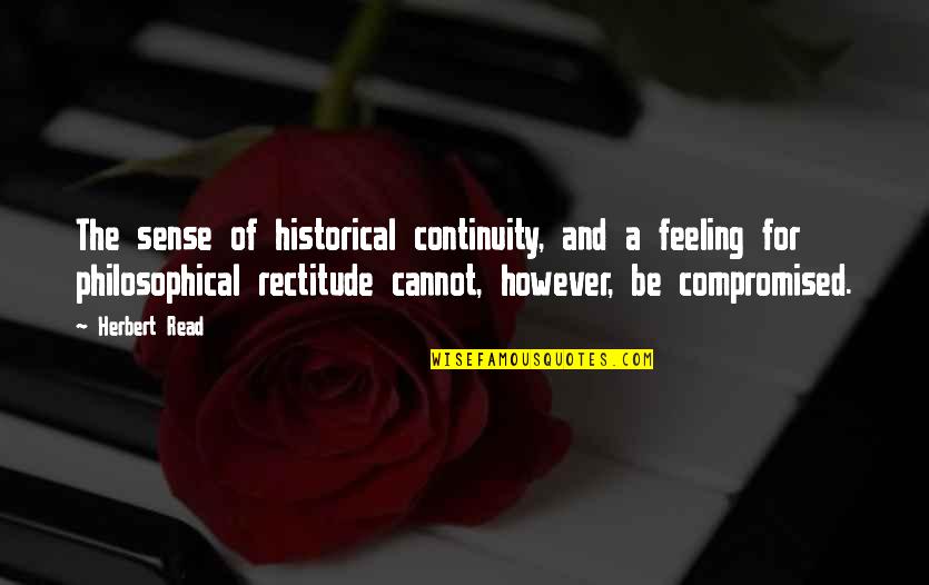 Guy From Harlem Quotes By Herbert Read: The sense of historical continuity, and a feeling Guy From Harlem Quotes By Herbert Read: The sense of historical continuity, and a feeling