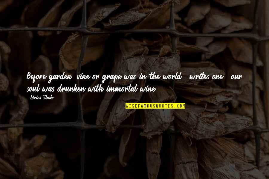 Guy Gibson Quotes By Idries Shah: Before garden, vine or grape was in the