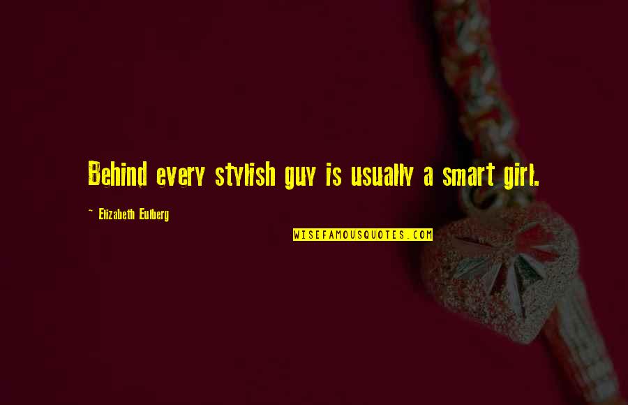 Guy Girl Quotes By Elizabeth Eulberg: Behind every stylish guy is usually a smart