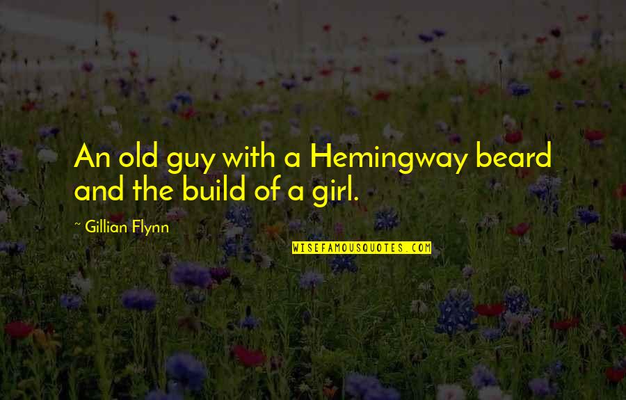 Guy Girl Quotes By Gillian Flynn: An old guy with a Hemingway beard and