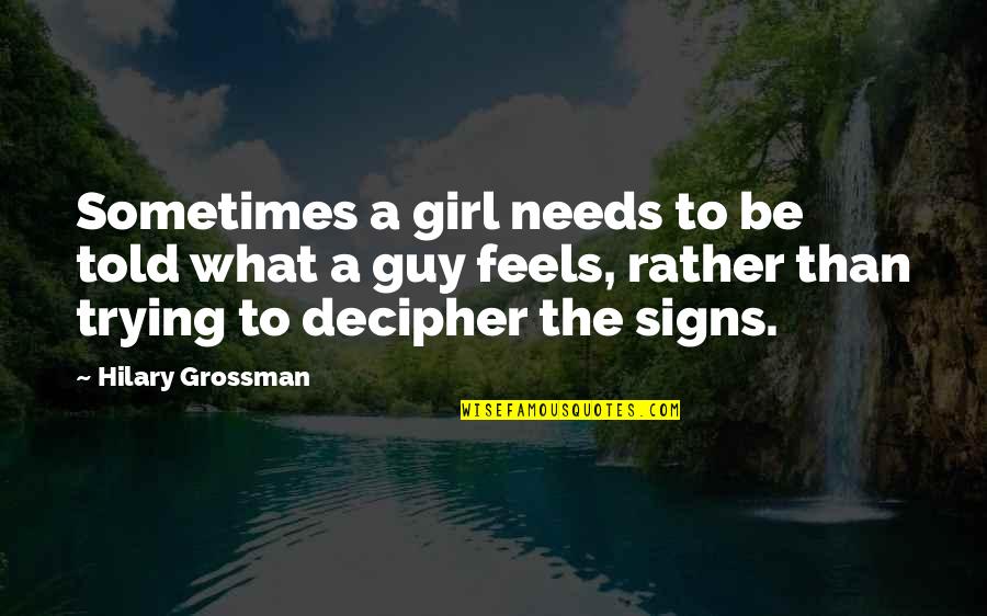 Guy Girl Quotes By Hilary Grossman: Sometimes a girl needs to be told what