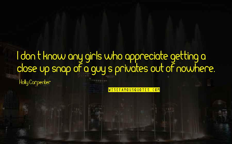 Guy Girl Quotes By Holly Carpenter: I don't know any girls who appreciate getting