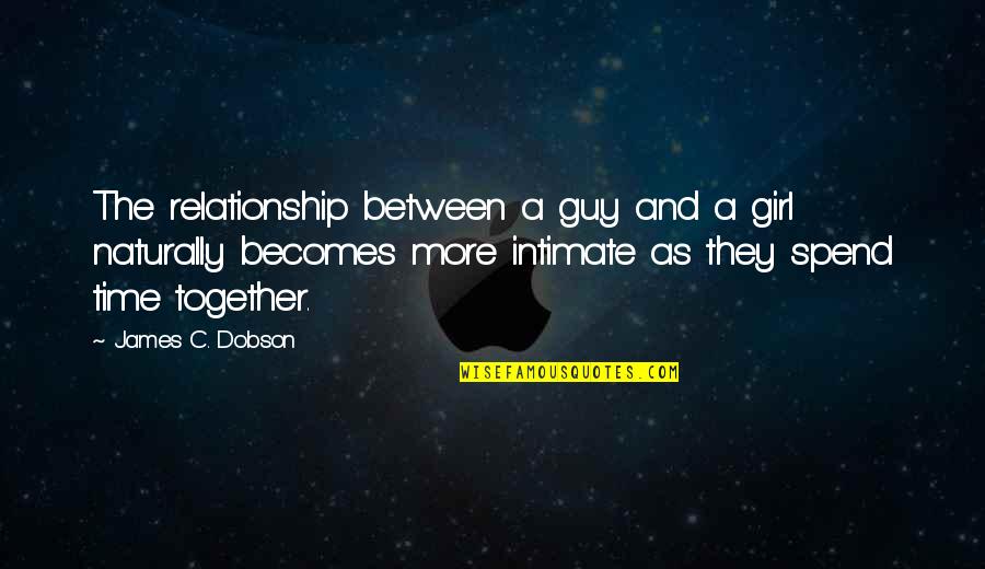 Guy Girl Quotes By James C. Dobson: The relationship between a guy and a girl