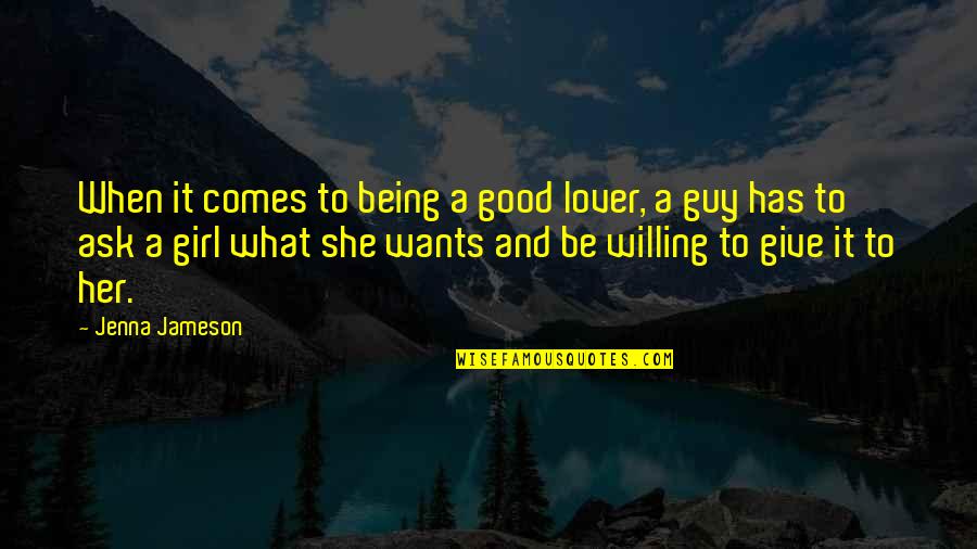 Guy Girl Quotes By Jenna Jameson: When it comes to being a good lover,
