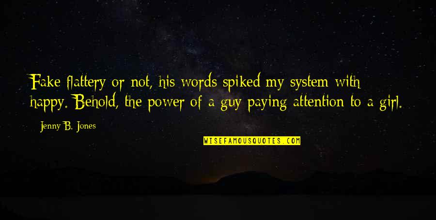 Guy Girl Quotes By Jenny B. Jones: Fake flattery or not, his words spiked my