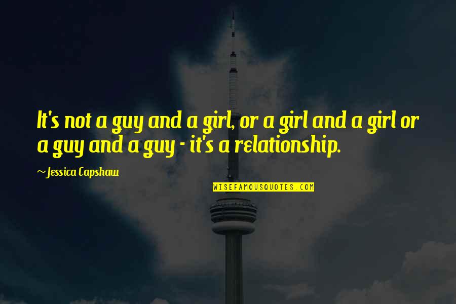 Guy Girl Quotes By Jessica Capshaw: It's not a guy and a girl, or