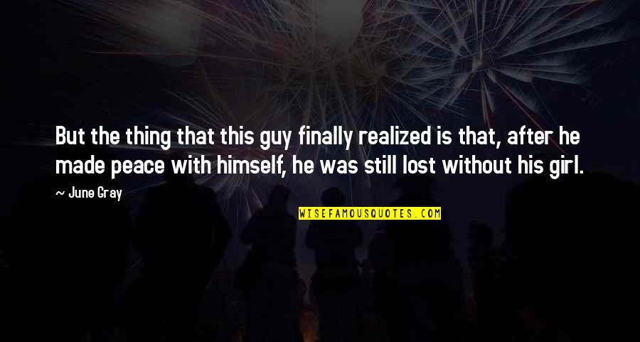 Guy Girl Quotes By June Gray: But the thing that this guy finally realized