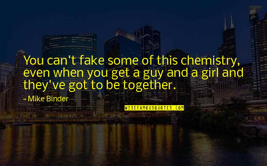 Guy Girl Quotes By Mike Binder: You can't fake some of this chemistry, even