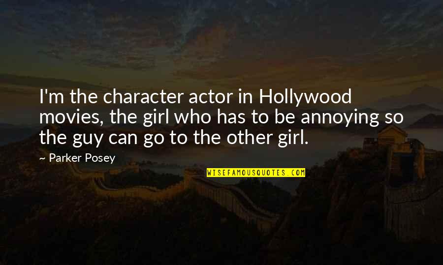 Guy Girl Quotes By Parker Posey: I'm the character actor in Hollywood movies, the