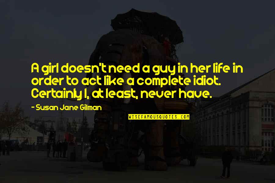 Guy Girl Quotes By Susan Jane Gilman: A girl doesn't need a guy in her