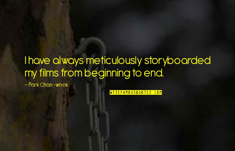 Guy Hocquenghem Quotes By Park Chan-wook: I have always meticulously storyboarded my films from