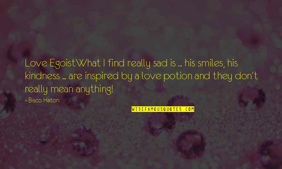 Guy I Love Quotes By Bisco Hatori: Love EgoistWhat I find really sad is ...