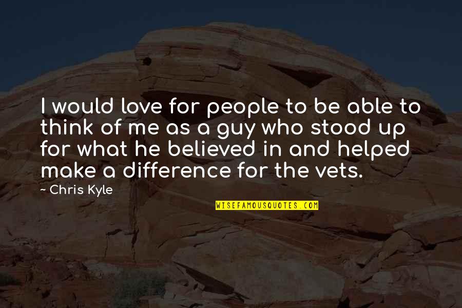 Guy I Love Quotes By Chris Kyle: I would love for people to be able