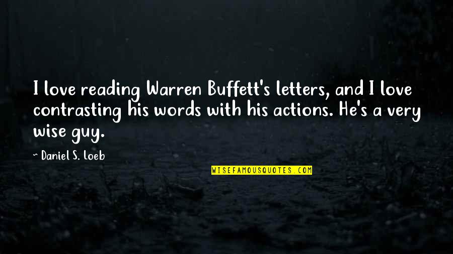 Guy I Love Quotes By Daniel S. Loeb: I love reading Warren Buffett's letters, and I
