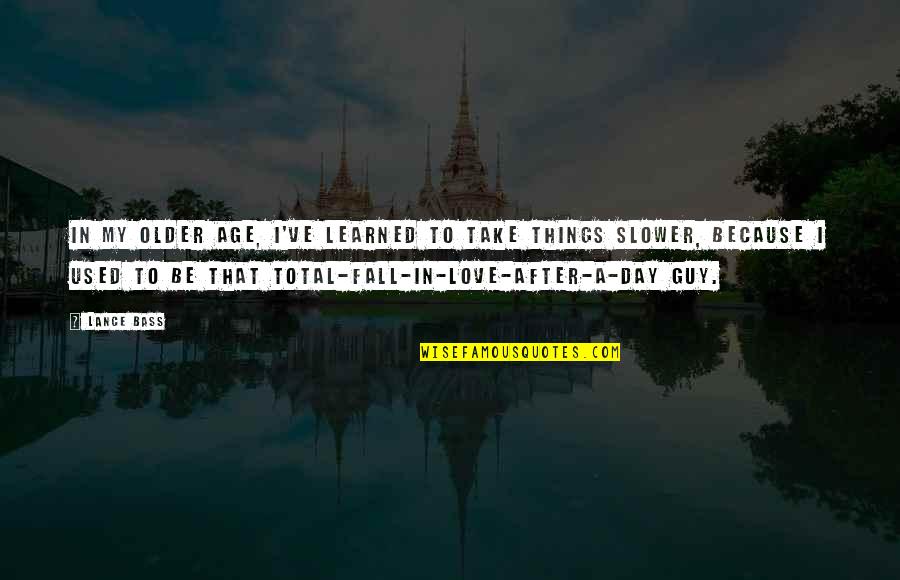Guy I Love Quotes By Lance Bass: In my older age, I've learned to take
