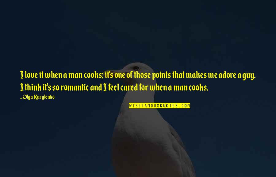 Guy I Love Quotes By Olga Kurylenko: I love it when a man cooks; it's