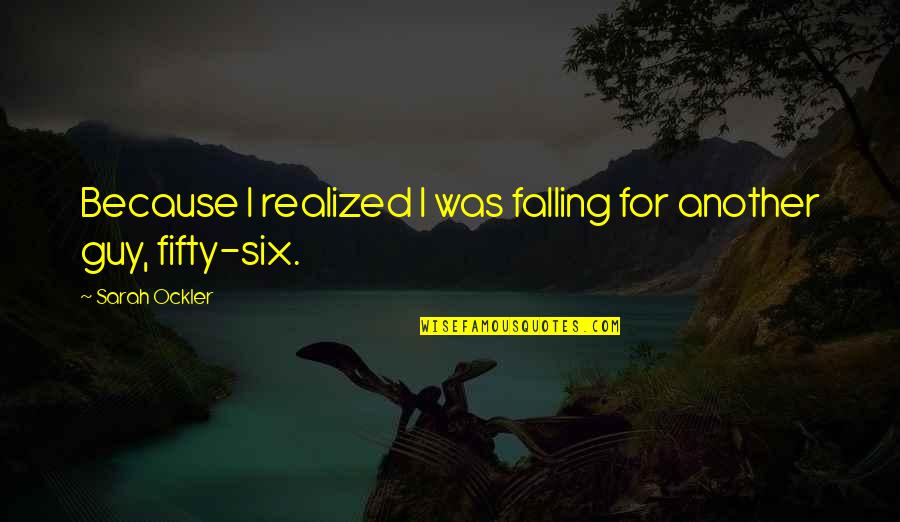 Guy I Love Quotes By Sarah Ockler: Because I realized I was falling for another