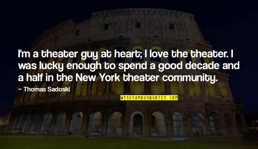 Guy I Love Quotes By Thomas Sadoski: I'm a theater guy at heart; I love