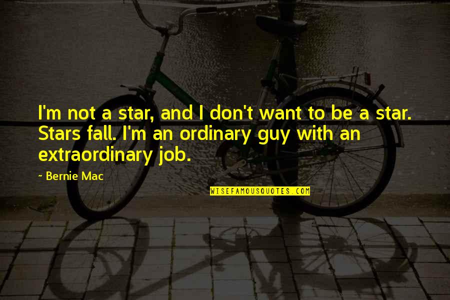 Guy I Want Quotes By Bernie Mac: I'm not a star, and I don't want Guy I Want Quotes By Bernie Mac: I'm not a star, and I don't want