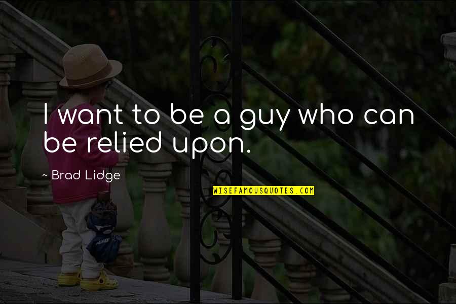 Guy I Want Quotes By Brad Lidge: I want to be a guy who can Guy I Want Quotes By Brad Lidge: I want to be a guy who can