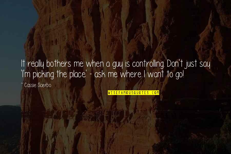 Guy I Want Quotes By Cassie Scerbo: It really bothers me when a guy is Guy I Want Quotes By Cassie Scerbo: It really bothers me when a guy is
