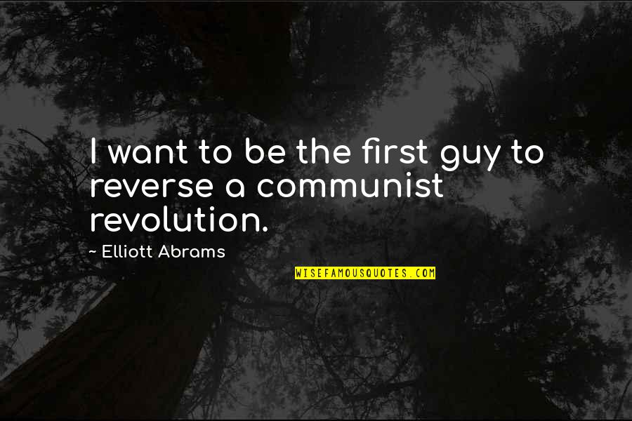 Guy I Want Quotes By Elliott Abrams: I want to be the first guy to