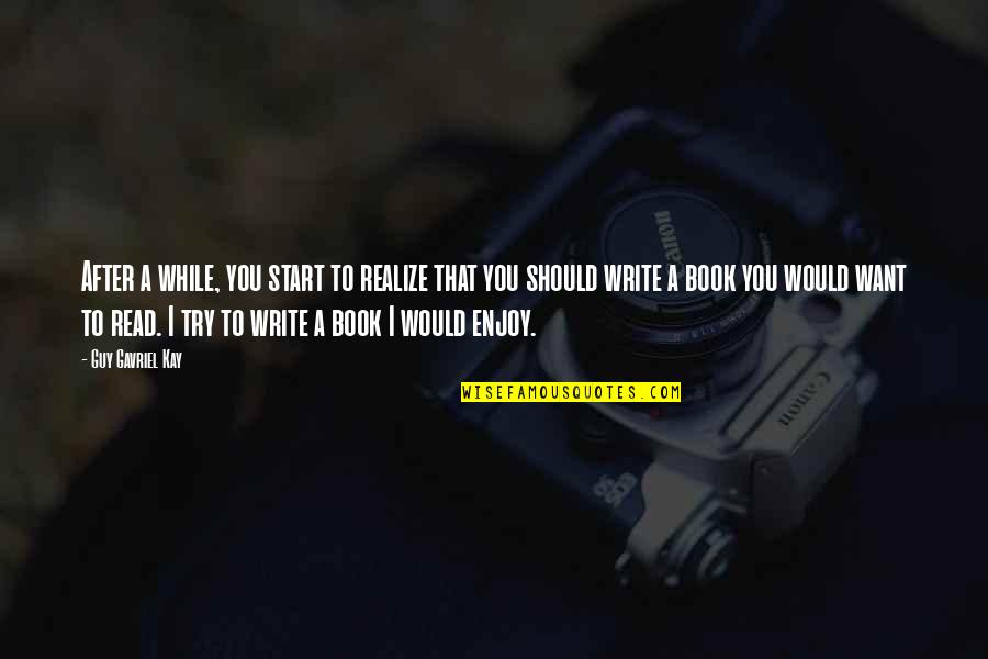 Guy I Want Quotes By Guy Gavriel Kay: After a while, you start to realize that Guy I Want Quotes By Guy Gavriel Kay: After a while, you start to realize that