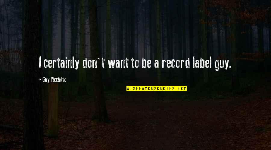 Guy I Want Quotes By Guy Picciotto: I certainly don't want to be a record Guy I Want Quotes By Guy Picciotto: I certainly don't want to be a record