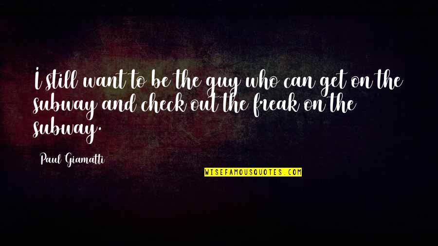 Guy I Want Quotes By Paul Giamatti: I still want to be the guy who