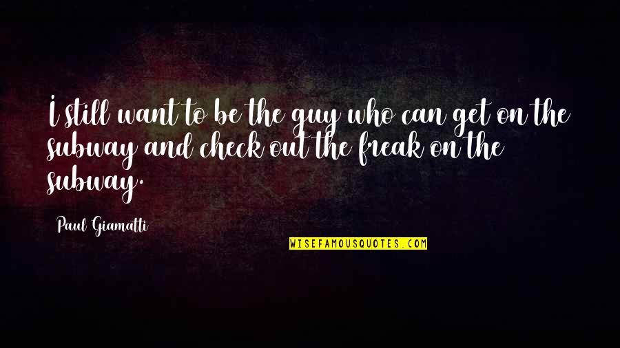 Guy I Want Quotes By Paul Giamatti: I still want to be the guy who Guy I Want Quotes By Paul Giamatti: I still want to be the guy who