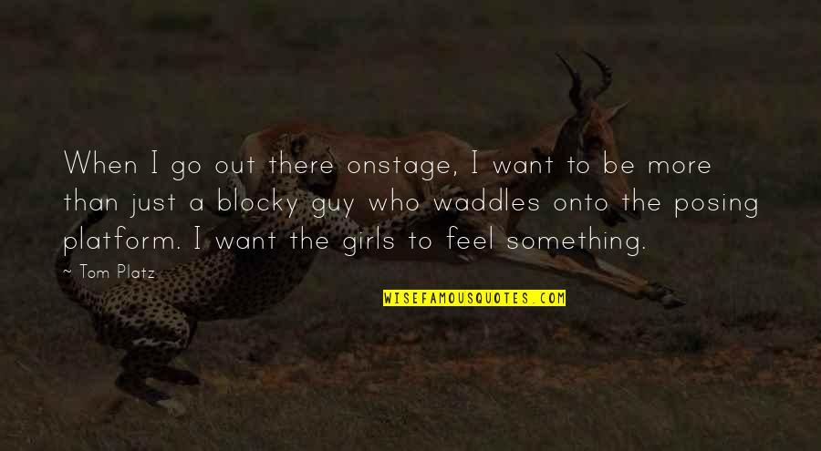 Guy I Want Quotes By Tom Platz: When I go out there onstage, I want Guy I Want Quotes By Tom Platz: When I go out there onstage, I want