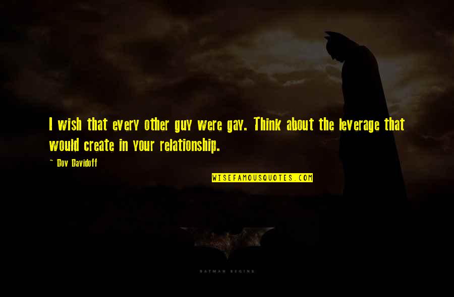 Guy In A Relationship Quotes By Dov Davidoff: I wish that every other guy were gay.
