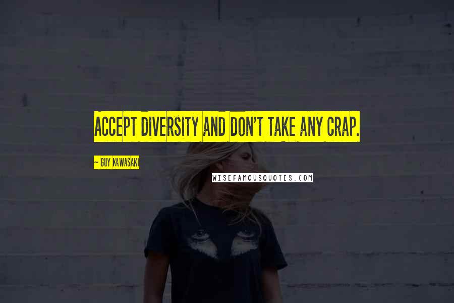 Guy Kawasaki quotes: Accept diversity and don't take any crap.