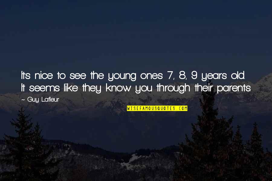 Guy Lafleur Quotes By Guy Lafleur: It's nice to see the young ones 7, Guy Lafleur Quotes By Guy Lafleur: It's nice to see the young ones 7,